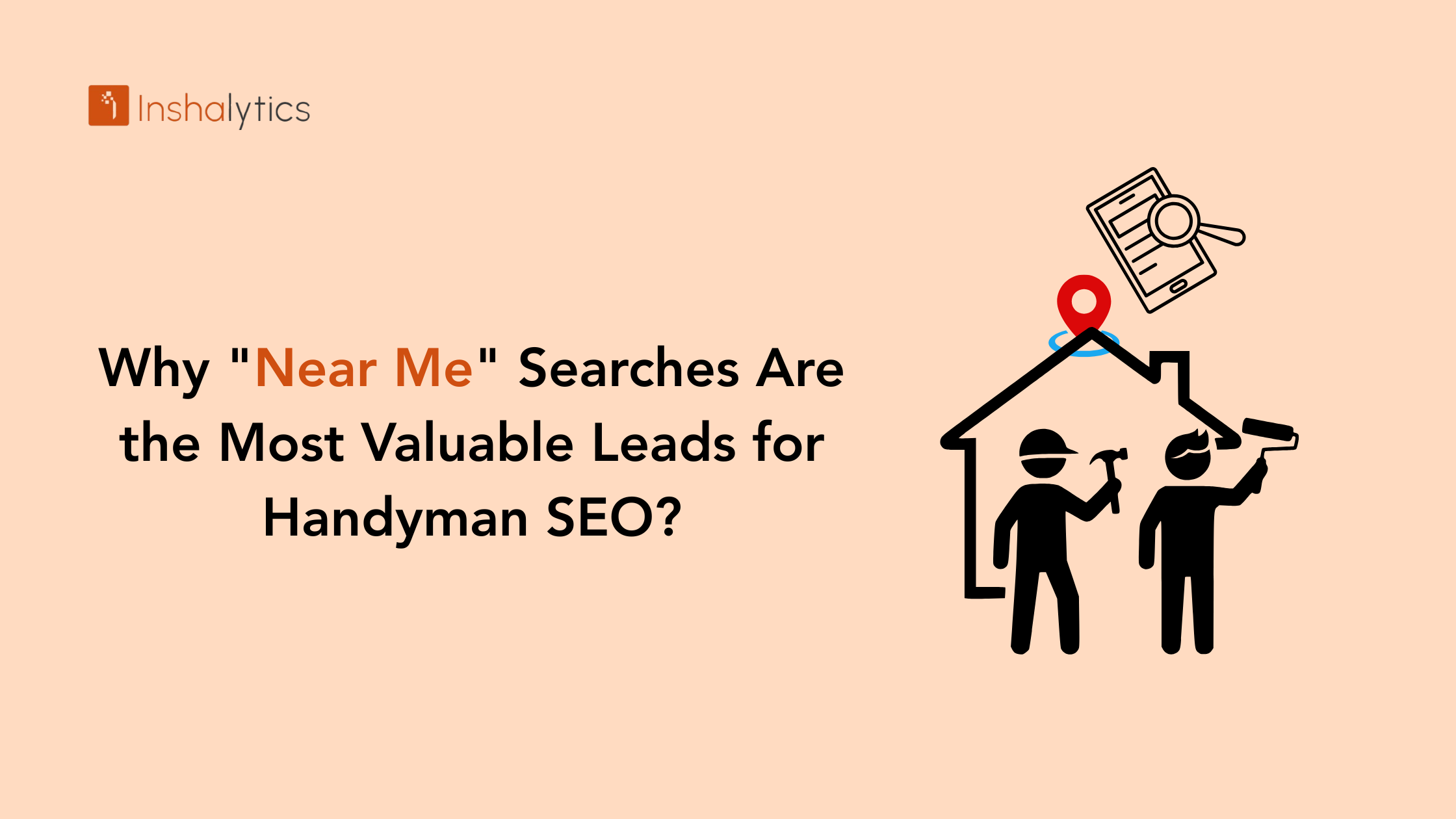 Why Near Me Searches Are the Most Valuable Leads for Handyman SEO in 2026