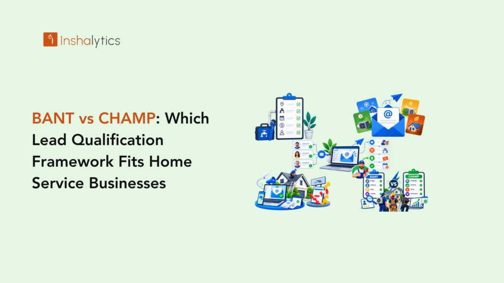 BANT vs CHAMP: Which Lead Qualification Framework Fits Home Service Businesses