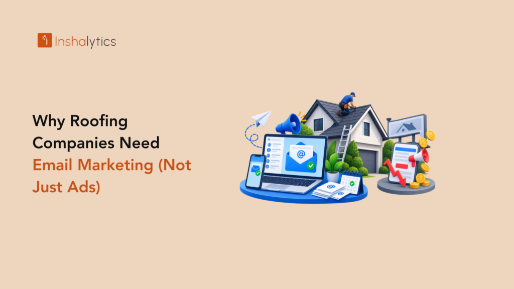 Why Roofing Companies Need Email Marketing (Not Just Ads)