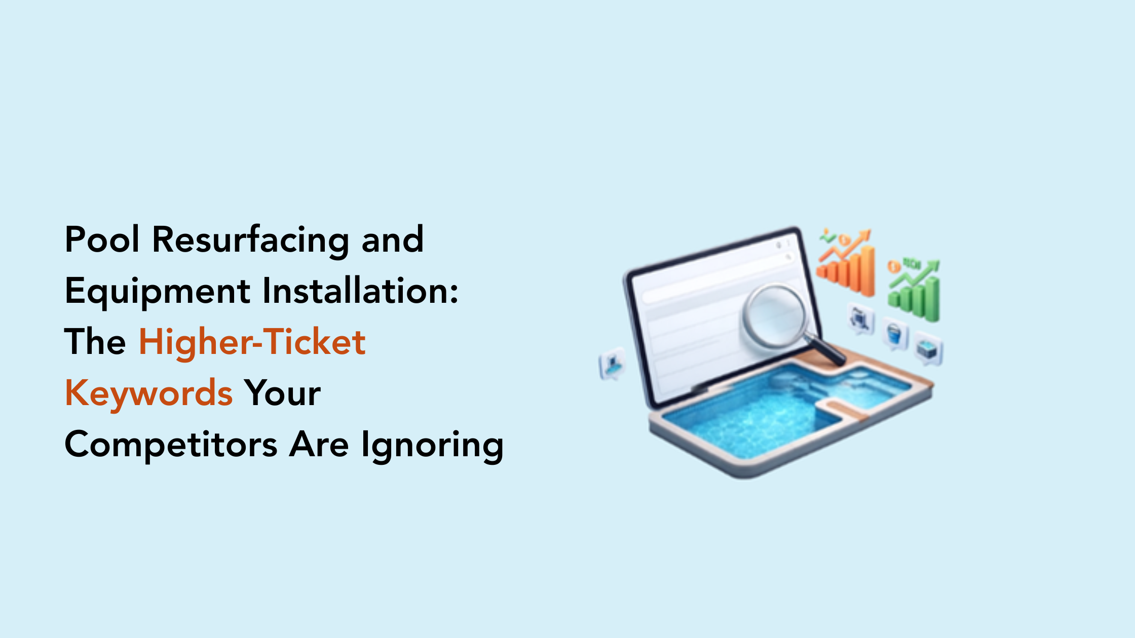 Pool Resurfacing and Equipment Installation: The Higher-Ticket Keywords Your Competitors Are Ignoring