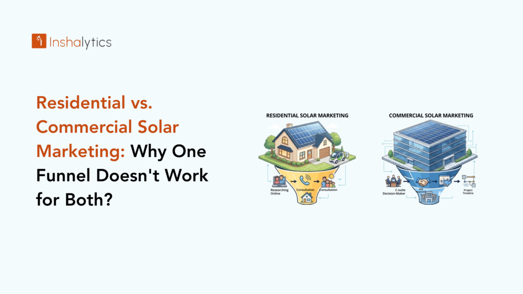 Residential vs. Commercial Solar Marketing: Why One Funnel Doesn't Work for Both